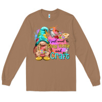 Toasted Coconut i just want stay home and craft Long Sleeve Tee - NancyCooperArtShop