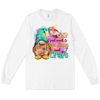 White i just want stay home and craft Long Sleeve Tee - NancyCooperArtShop