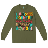 Army Green i was country when country wasnt cool Long Sleeve Tee - MaliasSmallBusiness