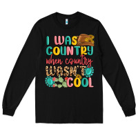 Black i was country when country wasnt cool Long Sleeve Tee - MaliasSmallBusiness