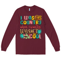 Burgundy i was country when country wasnt cool Long Sleeve Tee - MaliasSmallBusiness