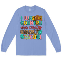 Colony Blue i was country when country wasnt cool Long Sleeve Tee - MaliasSmallBusiness
