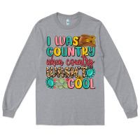 Heather Grey i was country when country wasnt cool Long Sleeve Tee - MaliasSmallBusiness