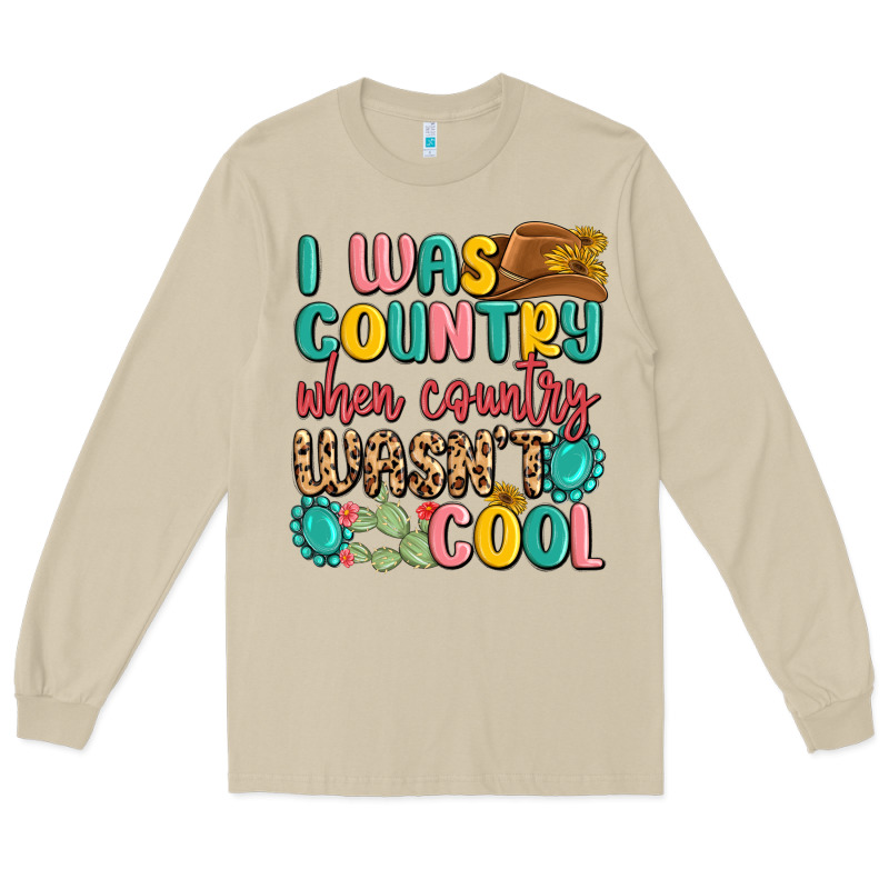 I Was Country When Country Wasnt Cool Long Sleeve Tee by MaliasSmallBusiness | Teevron