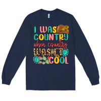 Navy i was country when country wasnt cool Long Sleeve Tee - MaliasSmallBusiness