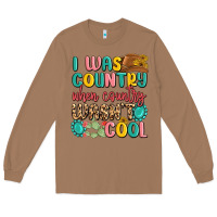 Toasted Coconut i was country when country wasnt cool Long Sleeve Tee - MaliasSmallBusiness