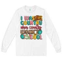 White i was country when country wasnt cool Long Sleeve Tee - MaliasSmallBusiness