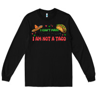 I Cant Make Everyone Happy I An Not A Taco Long Sleeve Tee | Teevron