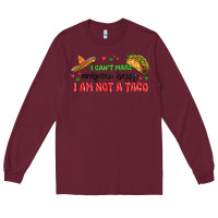 Burgundy i cant make everyone happy i an not a taco Long Sleeve Tee - MaliasSmallBusiness