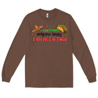 Chestnut i cant make everyone happy i an not a taco Long Sleeve Tee - MaliasSmallBusiness