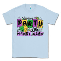 Dusty Blue aint no party like mardi gras Classic Tee - MaliasSmallBusiness