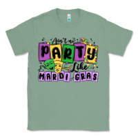 Sage aint no party like mardi gras Classic Tee - MaliasSmallBusiness
