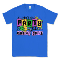 True Royal aint no party like mardi gras Classic Tee - MaliasSmallBusiness
