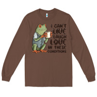 Chestnut i cant live laugh love in these conditions Long Sleeve Tee - MaliasSmallBusiness