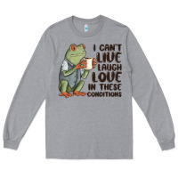 Heather Grey i cant live laugh love in these conditions Long Sleeve Tee - MaliasSmallBusiness