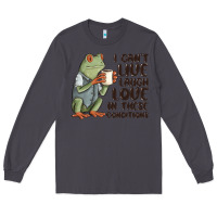 Smoke i cant live laugh love in these conditions Long Sleeve Tee - MaliasSmallBusiness