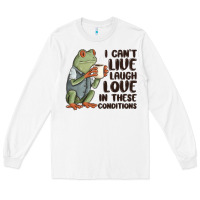 White i cant live laugh love in these conditions Long Sleeve Tee - MaliasSmallBusiness