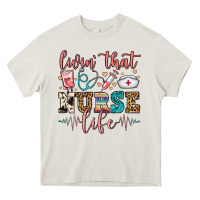 Cream livin' that nurse life Heavy Core Tee - FaDigitalArtStudio