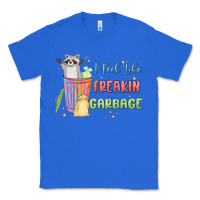 True Royal i feel like garbage raccoon Classic Tee - MaliasSmallBusiness