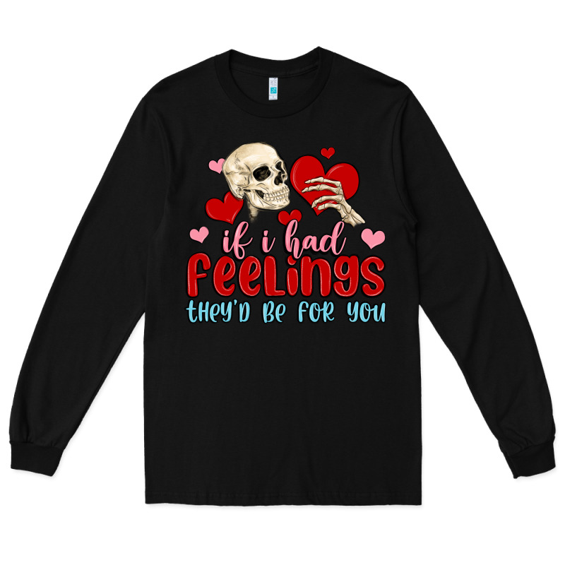 If I Had Feelings They D Be For You Long Sleeve Tee by MaliasSmallBusiness | Teevron