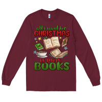 Burgundy all i want for christmas is more books Long Sleeve Tee - MaliasSmallBusiness