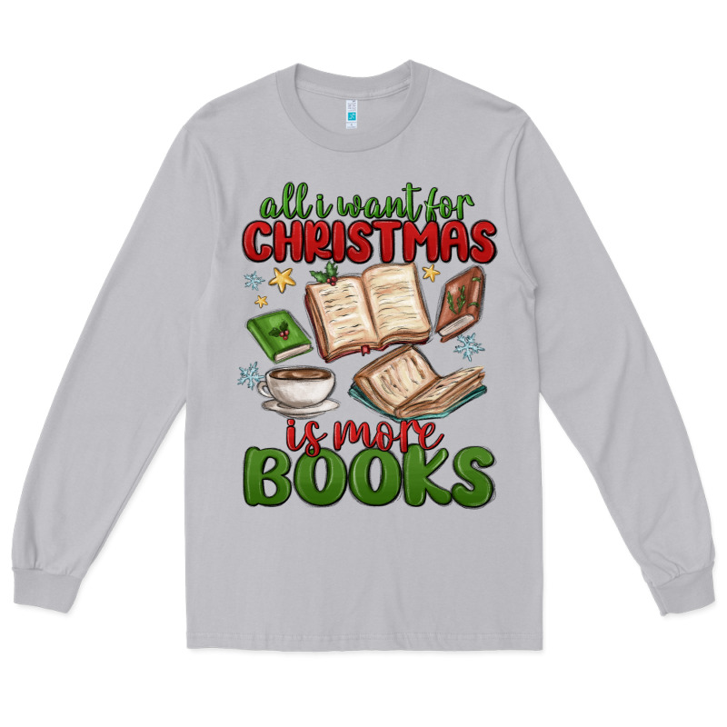 All I Want For Christmas Is More Books Long Sleeve Tee by MaliasSmallBusiness | Teevron