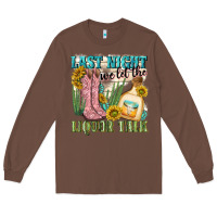 Chestnut last night we let the liquar talk Long Sleeve Tee - NancyCooperArtShop