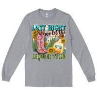 Heather Grey last night we let the liquar talk Long Sleeve Tee - NancyCooperArtShop