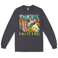 Smoke last night we let the liquar talk Long Sleeve Tee - NancyCooperArtShop