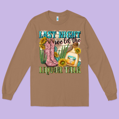 Last Night We Let The Liquar Talk Long Sleeve Tee Designed By Nancycooperartshop