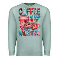 Coffee Is My Valentine Valentine's Day Premium Sweatshirt | Teevron