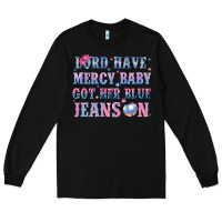 Black lord have mercy baby got her blue jeans on Long Sleeve Tee - NancyCooperArtShop