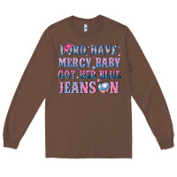 Chestnut lord have mercy baby got her blue jeans on Long Sleeve Tee - NancyCooperArtShop