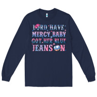 Navy lord have mercy baby got her blue jeans on Long Sleeve Tee - NancyCooperArtShop