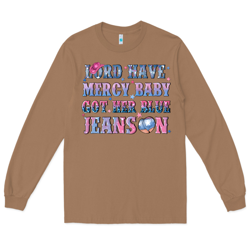Lord Have Mercy Baby Got Her Blue Jeans On Long Sleeve Tee by NancyCooperArtShop | Teevron