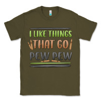 Army Green i like things that go pew pew Classic Tee - MaliasSmallBusiness