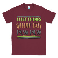Burgundy i like things that go pew pew Classic Tee - MaliasSmallBusiness