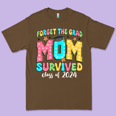 Forget The Grad Mom Survived Class Of 2024 Premium Tee Designed By Jahusdesignshop