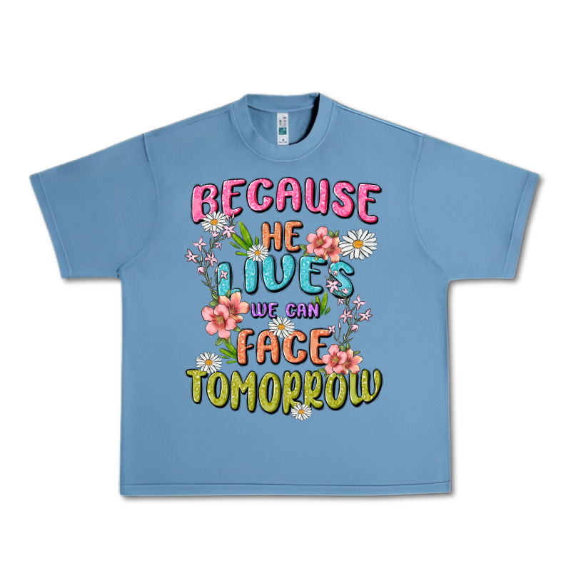 Because He Lives Face Tomorrow Urban Heavy Tee by MaliasSmallBusiness | Teevron