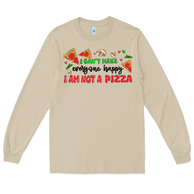 I Cant Make Everyone Happy I An Not A Pizza Long Sleeve Tee by MaliasSmallBusiness | Teevron