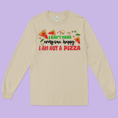 I Cant Make Everyone Happy I An Not A Pizza Long Sleeve Tee Designed By Maliassmallbusiness