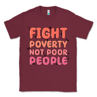 Burgundy fight poverty not poor people Classic Tee - MaliasSmallBusiness