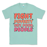 Seafoam fight poverty not poor people Classic Tee - MaliasSmallBusiness