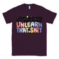 Plum i don't care how you were raised unlearn that shit Classic Tee - MaliasSmallBusiness