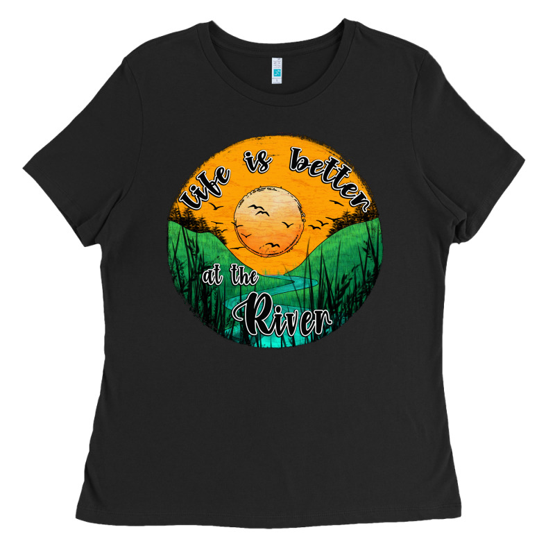 Life Is Better At The River Ladies Tee by JahusDesignShop | Teevron