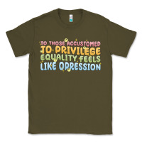 Army Green to those accustomed to privilege Classic Tee - MaliasSmallBusiness