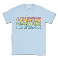 Dusty Blue to those accustomed to privilege Classic Tee - MaliasSmallBusiness