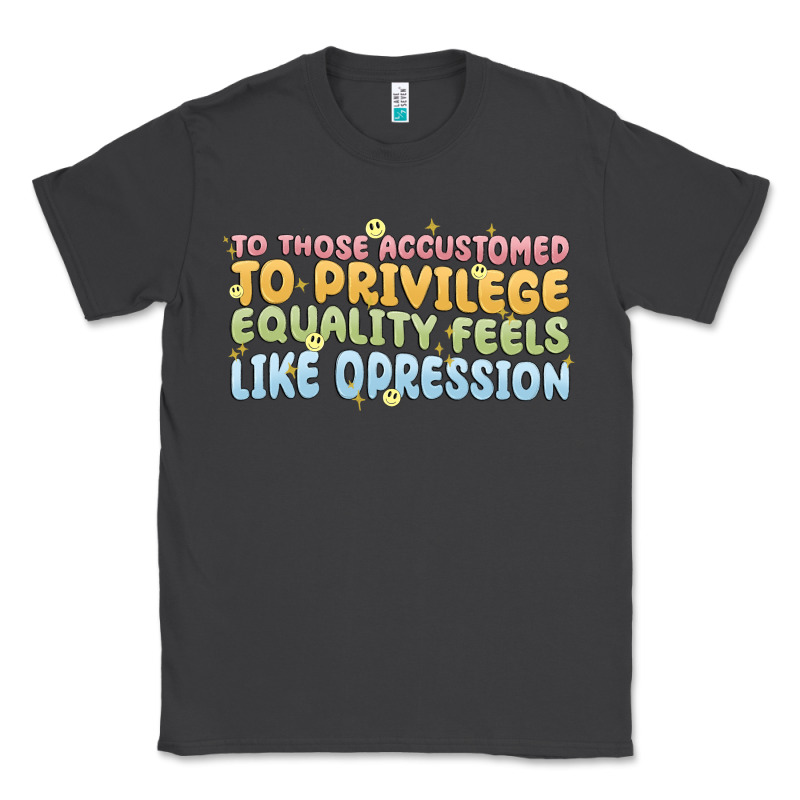 To Those Accustomed To Privilege Classic Tee by MaliasSmallBusiness | Teevron