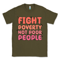 Army Green fight poverty not poor people Classic Tee - MaliasSmallBusiness