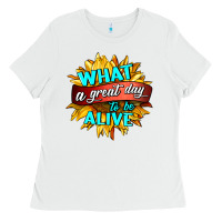 White what a great day to be alive Ladies Tee - HRA Design Shop